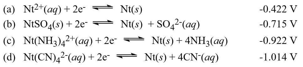 Calculate the value of the equilibrium constant, K<sub>c</sub>, for the reactionNt(CN)<sub>4</sub><sup>2</sup><sup>-</sup>(aq)+ SO<sub>4</sub><sup>2</sup><sup>-</sup>(aq)   NtSO<sub>4</sub>(s)+ 4CN<sup>-</sup>(aq)Hint: Use these standard potentials in answering this question. (Note that the imaginary element Nt is being used).  