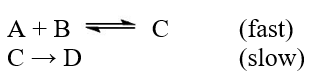  Suppose the reaction A + B  \rarr  D followed the mechanism below. What would be the rate law for the reaction?   A) rate = k[A] B) rate = k[A]<sup>2</sup> C) rate = k[A][B] D) rate = k[A][B]/[D] E) rate = k[A][B][C] 