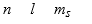 The three quantum numbers which characterize the solutions to Schrodinger's equation, describing the behavior of the electron in the H atom are usually designated as A)    B)    C)    D)    E)   