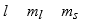 The three quantum numbers which characterize the solutions to Schrodinger's equation, describing the behavior of the electron in the H atom are usually designated as A)    B)    C)    D)    E)   