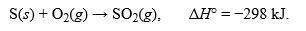 The thermochemical equation for the reaction between sulfur and oxygen to produce sulfur dioxide is:   .What is the corresponding thermochemical equation for this reaction when 2 mol of sulfur react?