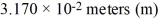 <strong>A number resulting from a measurement was properly expressed in scientific notation as   . The number could also be written correctly as</strong> A)0.0317 m B)0.03170 m C)0.032 m D)317 m E)317.0 m <div style=padding-top: 35px> 
