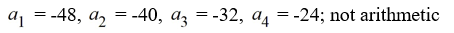 Find the first four terms of the sequence   = 8(n - 7) , for n = 1, 2, 3, ... If the sequence is arithmetic, find the common difference d. A)    B)    C)    D)   