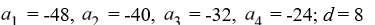 Find the first four terms of the sequence   = 8(n - 7) , for n = 1, 2, 3, ... If the sequence is arithmetic, find the common difference d. A)    B)    C)    D)   