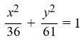 Find the standard form of the equation of an ellipse with vertices (-6, 0)  and (6, 0)  and minor axis (0, -5)  and (0, 5) . A)    B)    C)    D)   