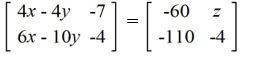 Solve for the indicated variables.   A)  x = 5, y = -10, z = -7 B)  x = -10, y = 5, z = -7 C)  x = -10, y = -5, z = -4 D)  x = 10, y = 5, z = -7