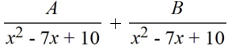 Select the form of the partial fraction decomposition for the given rational expression. Do not solve for the constants.   A)    B)    C)    D)     