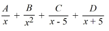 Select the form of the partial fraction decomposition for the given rational expression. Do not solve for the constants.   A)    B)    C)    D)   