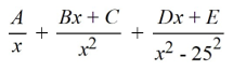 Select the form of the partial fraction decomposition for the given rational expression. Do not solve for the constants.   A)    B)    C)    D)   