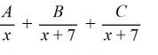 Select the form of the partial fraction decomposition for the given rational expression. Do not solve for the constants.   A)    B)    C)    D)   