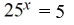 Solve the exponential equation exactly for x.   A)  1/2 B)  2 C)  5 D)  1/5
