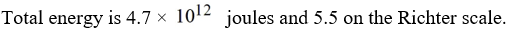 <strong>If a seismologist records the energy of P waves as 4.7 × joules and the energy of S waves as what is the total energy? What would the combined effect be on the Richter scale?</strong> A) B) C) D)