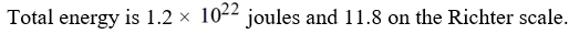 <strong>If a seismologist records the energy of P waves as 4.7 × joules and the energy of S waves as what is the total energy? What would the combined effect be on the Richter scale?</strong> A) B) C) D)