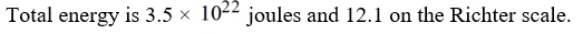 <strong>If a seismologist records the energy of P waves as 4.7 × joules and the energy of S waves as what is the total energy? What would the combined effect be on the Richter scale?</strong> A) B) C) D)