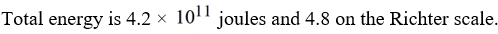 <strong>If a seismologist records the energy of P waves as 4.1 × joules and the energy of S waves as what is the total energy? What would the combined effect be on the Richter scale?</strong> A) B) C) D)