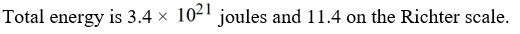 <strong>If a seismologist records the energy of P waves as 4.1 × joules and the energy of S waves as what is the total energy? What would the combined effect be on the Richter scale?</strong> A) B) C) D)