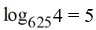 <strong>Write the exponential equation in its equivalent logarithmic form. </strong> A) ln 625 = 4 B) C) D) log 625 = 4