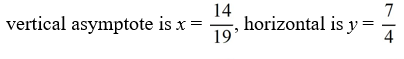 <strong>For the rational function f (x) = , find all the vertical asymptotes and horizontal asymptotes.</strong> A) B) C) D)