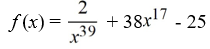 <strong>Determine if the function f is a polynomial. If it is, state the degree.</strong> A) Not a polynomial B) a polynomial of degree 17 C) a polynomial of degree 39 D) a polynomial of degree -39