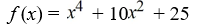 <strong>Find a polynomial of minimum degree that has the zeros (with multiplicity 2) and - (with multiplicity 2).</strong> A) B) C) D)