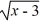 <strong>The function f (x) = + 3, x ? 0 is a one-to-one function. Find its inverse.</strong> A) y = x + 3 B) y = C) y = D) y =