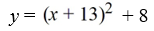 The graph of y =   is shifted up 8 and to the left 13. Write the resulting function. A)    B)    C)    D)   