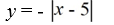 The graph of y =   is reflected about the x-axis and shifted up 5. Write the resulting function. A)    B)    C)    D)   