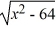 Given the function f (x)  =   , state the domain in interval notation. A)  (-?, -8] ? [8, ?)  B)  (-?, -8)  ? (8, ?)  C)  [-8, 8] D)  (-?, -64] ? [64, ?) 