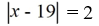 <strong>Write an absolute value equation that describes the statement.Any number whose distance from x = 19 on the number line is 2.</strong> A)   B)   C)   D)   <div style=padding-top: 35px> 