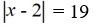 <strong>Write an absolute value equation that describes the statement.Any number whose distance from x = 19 on the number line is 2.</strong> A)   B)   C)   D)   <div style=padding-top: 35px> 
