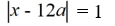 Write an absolute value equation that describes the statement.Any number whose distance from x = -12a on the number line is 1. A)    B)    C)    D)   
