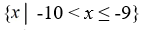 Rewrite in set notation. (-10, -9] A)    B)    C)    D)   