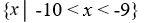Rewrite in set notation. (-10, -9] A)    B)    C)    D)   