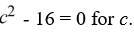 Solve   A)  {-4} B)  {4} C)  {-4, 4} D)  no solution