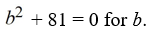 Solve   A)  {-9} B)  {9} C)  {-9, 9} D)  {-9i, 9i}