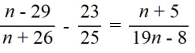 Specify the values that must be excluded from the solution set.   A)  -26 B)  26 and -19/8 C)  -26 and 8/19 D)  -26, 25 and 8/19