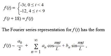 Consider the following periodic function with period 9:     where 18 is the period of f (t). What is the coefficient   ? Express your answer in exact form involving π. Do not approximate.