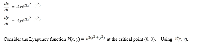 Consider the following nonlinear system:   What can you conclude about this nonlinear system? A)  The origin is asymptotically stable. B)  The origin is an unstable node. C)  The basin of attraction for the origin is the entire xy-plane. D)  The origin is a center and all solution trajectories encircle it.