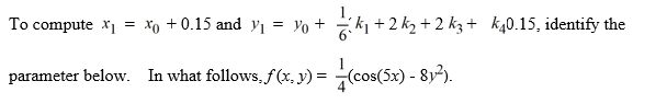 Consider the following initial value problem     The following question pertains to the various computational steps and identifications involved in applying Runge-Kutta's 4th order method to evaluate y(0.55).     x<sub>0</sub> = ________