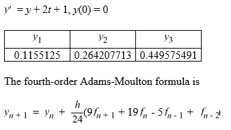 For the following differential equation, use the fourth-order Adams-Moulton formula to estimate the solution at t = 0.4 using a step size of h = 0.1. To start the process, you are given some Y<sub>i</sub> values.   Calculate f<sub>4</sub> = ________<div style=padding-top: 35px> 