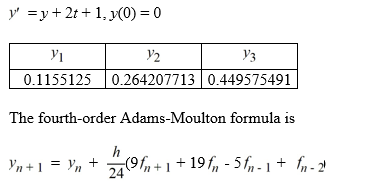 For the following differential equation, use the fourth-order Adams-Moulton formula to estimate the solution at t = 0.4 using a step size of h = 0.1. To start the process, you are given some Y<sub>i</sub> values.   Using the fourth-order Adams-Moulton formula, approximate Y<sub>5</sub>. Express your answer accurate to 7 decimal places. Y<sub>5</sub> = ________<div style=padding-top: 35px> 
