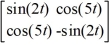  Consider the matrix function A(t)  =   Compute   (t) . A)    \left[\begin{array}{ll}-2 \cos (2 t)  & 5 \sin (5 t)  \\ 5 \sin (5 t)  & 2 \cos (2 t) \end{array}\right]   B)    \left[\begin{array}{l}2 \cos (2 t) -5 \sin (5 t)  \\ -5 \sin (5 t) -2 \cos (2 t) \end{array}\right]   C)    \left[\begin{array}{ll}\cos (2 t)  & -\sin (5 t)  \\ -\sin (5 t)  & -\cos (2 t) \end{array}\right]   D)    \left[\begin{array}{ll}-\cos (2 t)  & \sin (5 t)  \\ \sin (5 t)  & \cos (2 t) \end{array}\right] 
