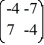 Consider the first-order homogeneous system of linear differential equations   =   x Which of these are eigenvalues for this system? Select all that apply. A)  -4 + 7i B)  7 C)  -7i D)  -4 E)  7i F)  7 + 4i G)  7 - 4i H)  -4 - 7i