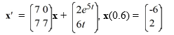 Consider the first-order nonhomogeneous initial value problem   Given a fundamental matrix   (t)  for the system, what is the solution of this initial value problem? A)    \mathbf{x}(t) =\psi(t)  \psi^{-1}(0.6) \left(\begin{array}{l}-6 \\ 2\end{array}\right) +\psi(0.6)  \int_{0.6}^{t} \psi^{-1}(s) _{6 s}^{2 e^{5 s}} d s   B)    x(t) =\psi^{-1}(0.6) \left(\begin{array}{l}-6 \\ 2\end{array}\right) +\psi(0.6)  \int_{0.6}^{t} \psi^{-1}(s) { }_{6 s}^{2 e^{5 s}} d s   C)    \mathbf{x}(t) =\psi(t)  \psi^{-1}(0.6) \left(\begin{array}{c}-6 \\ 2\end{array}\right) +\psi(t)  \int_{0.6}^{t} \psi^{-1}(s) _{6 s}^{2 e^{5 s}} d s   D)    \mathbf{x}(t) =\psi^{-1}(0.6) \left(\begin{array}{c}-6 \\ 2\end{array}\right) +\psi(t)  \int_{0.6}^{t} \psi^{-1}(s)  e^{2 e^{5 s}} d s 