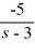 Compute the Laplace transform of f(t)  = 6t - 5   . A)    +   , s > 3 B)    +   , s > -3 C)    +   , s > 3 D)    +   , s > -3