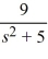  Compute the inverse Laplace transform of F(s)  =   +   . A)    \sqrt{17} t^{3}+\frac{9}{5} \sin (5 t)    B)    \frac{\sqrt{17}}{3 !} t^{3}+\frac{9}{\sqrt{5}} \cos (\sqrt{5} t)    C)    \frac{\sqrt{17}}{3 !} t^{3}+\frac{9}{\sqrt{5}} \sin (\sqrt{5} t)    D)    \frac{\sqrt{17}}{4 !} t+\frac{9}{\sqrt{5}} \cos (\sqrt{5})    E)    \sqrt{17} t^{3}+\frac{9}{5} \cos (5 t)  