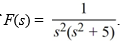  Compute the inverse Laplace transform of    A)    \frac{1}{5} t^{2}-\frac{1}{25} \cos (5 t)    B)    \frac{1}{5} t-\frac{1}{25} \sin (5 t)    C)    \frac{1}{5} t^{2}-\frac{1}{25} \sin (5 t)    D)    \frac{1}{5} t-\frac{1}{5 \sqrt{5}} \cos (\sqrt{5} t)    E)    \frac{1}{5} t-\frac{1}{5 \sqrt{5}} \sin (\sqrt{5} t)  