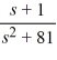  Compute the inverse Laplace transform of F(s)  =   . A)    \sin (81 t) +\frac{1}{81} \cos (9 t)    B)    \sin (9 t) +\frac{1}{9} \cos (9 t)    C)    \cos (9 t) +\frac{1}{9} \sin (9 t)    D)    \cos (81 t) +\frac{1}{81} \sin (9 t)  