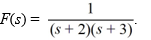  Compute the inverse Laplace transform of   A)    e^{3 t}-e^{2 t}   B)    e^{2 t}+e^{3 t}   C)    e^{2 t}-e^{3 t}   D)    e^{-3 t}+e^{-2 t}   E)    e^{-2 t}+e^{-3 t}   F)    e^{-2 t}-e^{-3 t} 