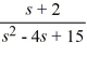  Compute the inverse Laplace transform of F(s)  =   . A)    e^{-2 t}\left[\cos (\sqrt{11} t) +\frac{4}{\sqrt{11}} \sin (\sqrt{11} t) \right]   B)    e^{2 t}\left(\cos (\sqrt{11} t) +\frac{4}{\sqrt{11}} \sin (\sqrt{11} t) \right)    C)    e^{2 t}\left(\frac{4}{\sqrt{11}} \cos (\sqrt{11} t) +\sin (\sqrt{11} t) \right)    D)    e^{-2 t}\left(\frac{4}{\sqrt{11}} \cos (\sqrt{11} t) +\sin (\sqrt{11} t) \right)  